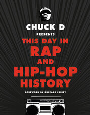 Chuck D Presents This Day in Rap and Hip–Hop History