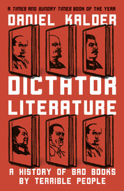 Dictator Literature: A History of Bad Books by Terrible People
