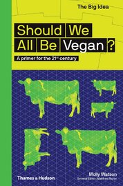 Should We All Be Vegan? A primer for the 21st century (The Big Idea)