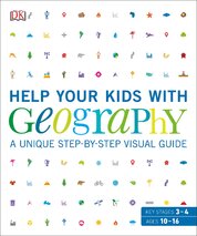 Help Your Kids with Geography: A unique step–by–step visual guide