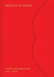 Objects of Desire: Surrealism and Design 1924 – Today