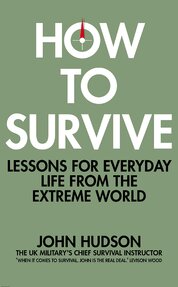 How to Survive : Lessons for Everyday Life from the Extreme World