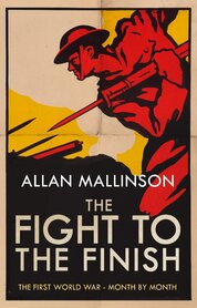 Fight to the Finish: The First World War – Month by Month
