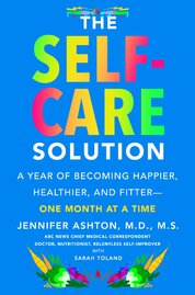 The Self–Care Solution: A Year of Becoming Happier, Healthier, and Fitter––One Month at a Time