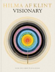 Hilma af Klint. Visionary: on Hilma af Klint and the Spirit of Her Time