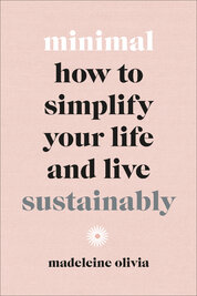 Minimal: How to simplify your life and live sustainably