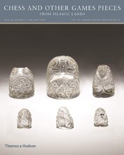 Chess and other Games Pieces from Islamic Lands (The al–Sabah Collection/Dar al–Athar al–Islamiyyah)