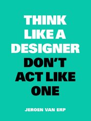 Think like a Designer, Don't Act Like One
