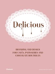 Delicious: Branding and Design for Cafes, Patisseries and Chocolate Boutiques