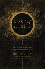Mask of the Sun – The Science, History and Forgotten Lore of Eclipses