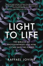 Light to Life: The miracle of photosynthesis and how it can save the planet