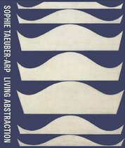 Sophie Taeuber–Arp: Living Abstraction