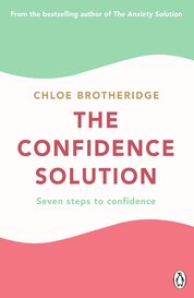 The Confidence Solution: Seven Steps to Confidence