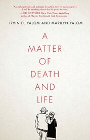 A Matter of Death and Life: Love, Loss and What Matters in the End