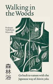 Walking in the Woods: Go back to nature with the Japanese way of shinrin–yoku