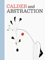 Calder and Abstraction: From Avant–Garde to Iconic