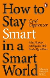 How to Stay Smart in a Smart World. Why Human Intelligence Still Beats Algorithms