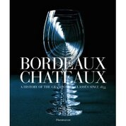 Bordeaux Chateaux: A History of the Grands Crus Classes Since 1855