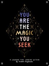 You Are the Magic You Seek: A Journal for Looking Within