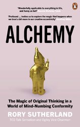 Alchemy: The Magic of Original Thinking in a World of Mind–Numbing Conformity