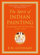 The Spirit of Indian Painting: Close Encounters with 101 Great Works 1100–1900 