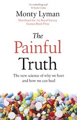 The Painful Truth: The new science of why we hurt and how we can heal