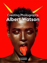 Albert Watson: Creating Photographs (Masters of Photography)