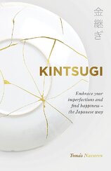Kintsugi: Embrace your imperfections and find happiness – the Japanese way