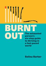 Burnt Out: The exhausted person's six–step guide to thriving in a fast–paced world