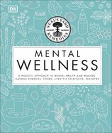 Neal's Yard Remedies Mental Wellness: A Holistic Approach To Mental Health And Healing.