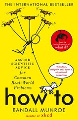 How To: Absurd Scientific Advice for Common Real–World Problems from Randall Munroe of xkcd