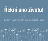 Řekni ano životu! 365 pozitivních myšlenek na každý den