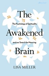The Awakened Brain: The Psychology of Spirituality and Our Search for Meaning
