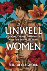Unwell Women: A Journey Through Medicine And Myth in a Man–Made World