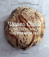Upper Crust. Homemade Bread the French Way: Recipes and Techniques