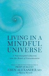 Living in a Mindful Universe: A Neurosurgeon's Journey into the Heart of Consciousness