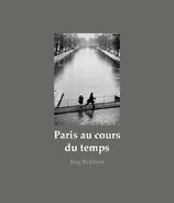 Paris au cours du temps: Straßenfotografien / Photographies de rue / Street Photographs 1988–2019