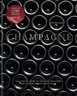 CHAMPAGNE: The Essential Guide To The Wines, Producers And Terriors Of The Iconic Region