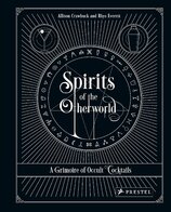 Spirits of the Otherworld: A Grimoire of Occult Cocktails & Drinking Rituals
