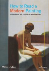 How to Read a Modern Painting: Understanding and Enjoying the Modern Masters