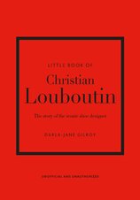 Little Book of Christian Louboutin: The Story of the Iconic Shoe Designer