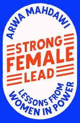 Strong Female Lead: Lessons from Women in Power