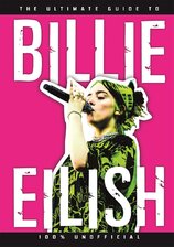 The Ultimate Guide to Billie Eilish. 100% Unofficial