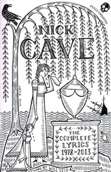 Nick Cave: The Complete Lyrics 1978–2013