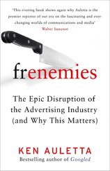 Frenemies: The Epic Disruption of the Advertising Industry (and Why This Matters)