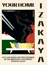 Your Home Izakaya: Fun and Simple Recipes Inspired by the Drinking–and–Dining Dens of Japan