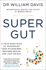 Super Gut: A Four–Week Plan to Reprogram Your Microbiome, Restore Health and Lose Weight