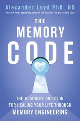 The Memory Code: The 10–minute solution for healing your life through memory engineering