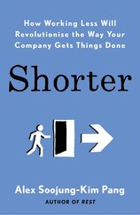 Shorter: How Working Less Will Revolutionise the Way You Gets Things Done