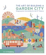 The Art of Building a Garden City: Designing New Communities for the 21st Century